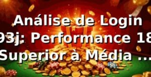📊 Análise de Login 93j: Performance 18% Superior à Média de Mercado em 2026